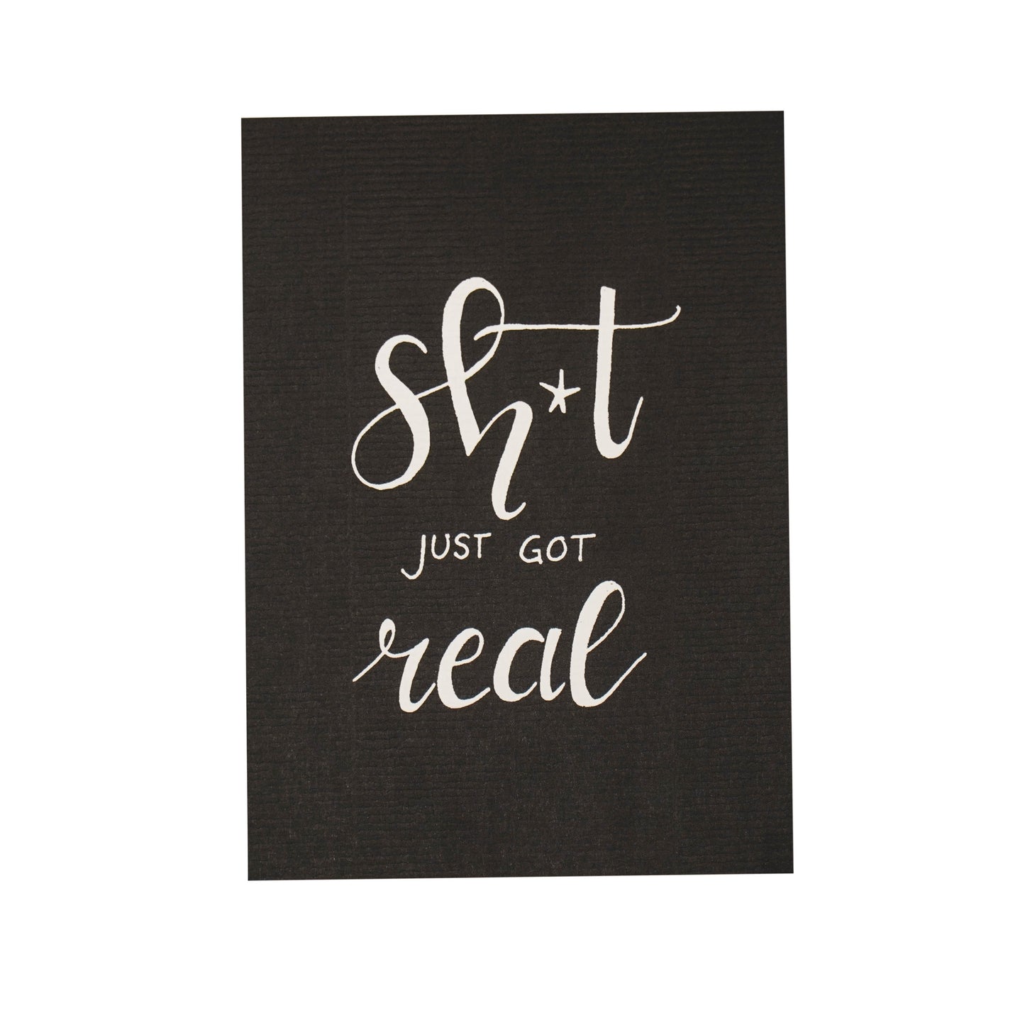Postcard - Paper - Shit just got Real - A6